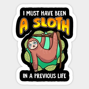 I Must Have Been  A Sloth In Previous Life Sticker